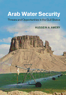 Arab Water Security: Threats and Opportunities in the Gulf States
