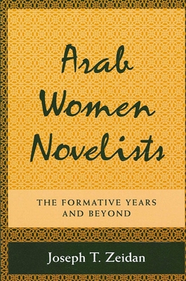 Arab Women Novelists: The Formative Years and Beyond - Zeidan, Joseph T