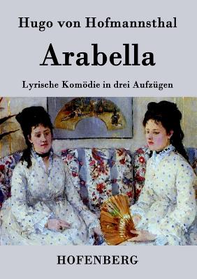 Arabella: Lyrische Komdie in drei Aufzgen - Hofmannsthal, Hugo Von