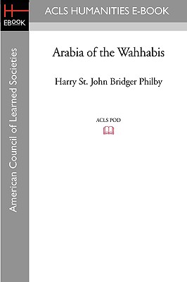 Arabia of the Wahhabis - Philby, Harry St John Bridger