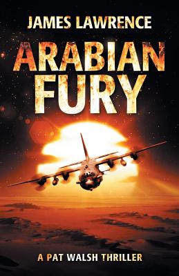 Arabian Fury: A Pat Walsh Thriller - Lawrence, James, BSC, MRCP