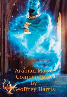 Arabian Magic Compendium - Harris, Geoffrey, Professor