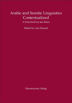 Arabic and Semitic Linguistics Contextualized: A Festschrift for Jan Retso - Edzard, Lutz (Editor)