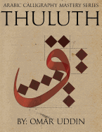 Arabic Calligraphy Mastery Series - Thuluth: A Comprehensive Step-By-Step Study of the Thuluth Script