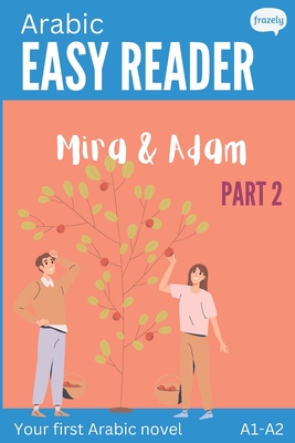 Arabic Easy Reader - Mira & Adam II: Engaging Story for Beginners (A1-A2) with Full Arabic to English Translation - Baller, Carolin, and Frazely, Alex