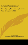 Arabic Grammar: Paradigms, Literature, Exercises And Glossary (1895)