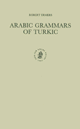 Arabic Grammars of Turkic: The Arabic Linguistic Model Applied to Foreign Languages & Translation of 'Ab  H ayy n Al-'Andalus 's Kit b Al-'Idr k Li-Lis n Al-'Atr k