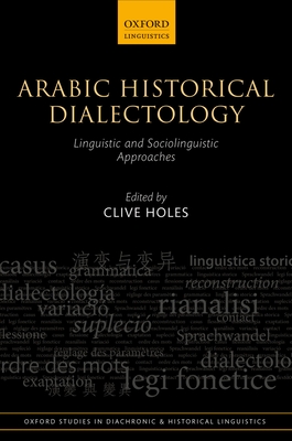 Arabic Historical Dialectology: Linguistic and Sociolinguistic Approaches - Holes, Clive (Editor)