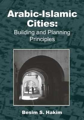 Arabic-Islamic Cities: Building and Planning Principles - Hakim, Besim S
