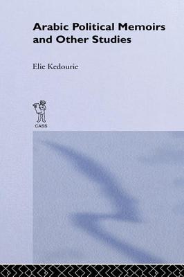 Arabic Political Memoirs and Other Studies - Kedourie, Elie