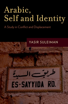 Arabic, Self and Identity: A Study in Conflict and Displacement - Suleiman, Yasir