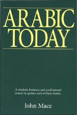 Arabic Today: A Student, Business & Professional Course - Mace, John, Professor
