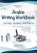 Arabic Writing Workbook: Alphabet, Words, Sentences&#9116;Learn to write Arabic with this large and colorful handwriting workbook. For adults and kids 6+.
