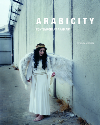 Arabicity: Contemporary Arab Art - Issa, Rose (Editor), and Adnan, Etel (Text by), and Afnan, Maliheh