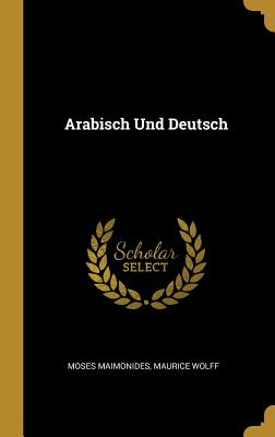 Arabisch Und Deutsch - Maimonides, Moses, and Wolff, Maurice