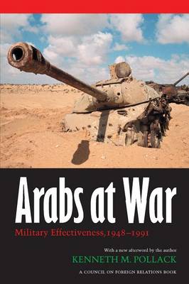 Arabs at War: Military Effectiveness, 1948-1991 - Pollack, Kenneth M, and Pollack, Kenneth M (Afterword by)