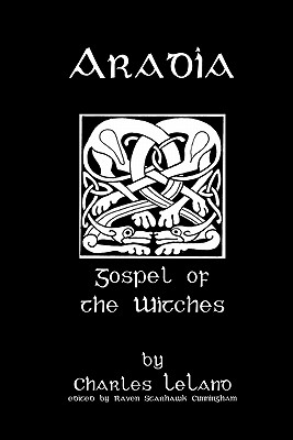 Aradia: Or The Gospel Of The Witches - Cunningham, Raven Starhawk, and Leland, Charles