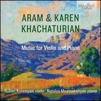 Aram & Karen Khachaturian: Music for Violin and Piano - Natalya Mnatsakanyan (piano); Ruben Kosemyan (violin)