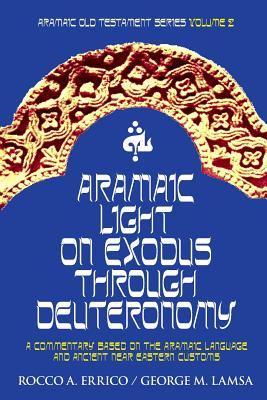 Aramaic Light on Exodus through Deuteronomy - Lamsa, George M, and Errico, Rocco a