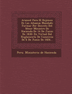 Arancel Para El Rejimen de Las Aduanas Mandado Formar Por Decreto del S Nor Ministro de Hacienda de 14 de Junio de 1830: En Virtud del Reglamento de C