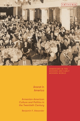 Ararat in America: Armenian American Culture and Politics in the Twentieth Century - Alexander, Benjamin F, and Matossian, Bedross Der (Editor)