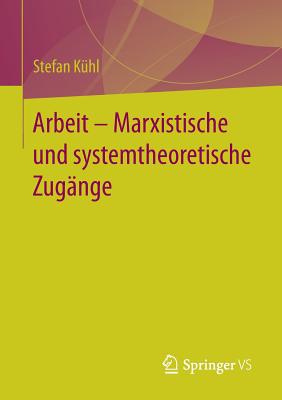 Arbeit - Marxistische Und Systemtheoretische Zugange - K?hl, Stefan