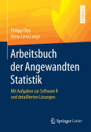 Arbeitsbuch Der Angewandten Statistik: Mit Aufgaben Zur Software R Und Detaillierten Losungen
