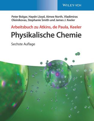 Arbeitsbuch zu Atkins, de Paula, Keeler Physikalische Chemie - Bolgar, Peter, and Lloyd, Haydn, and North, Aimee