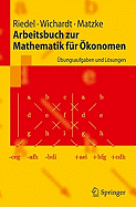 Arbeitsbuch Zur Mathematik Fur Okonomen: Ubungsaufgaben Und Losungen