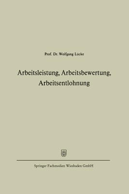 Arbeitsleistung, Arbeitsbewertung, Arbeitsentlohnung - L?cke, Wolfgang