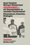 Arbeitslosigkeit -- Ein Dauerproblem Im Vereinten Deutschland?: Dimensionen, Ursachen, Strategien. Ein Problemorientierter Lehrtext