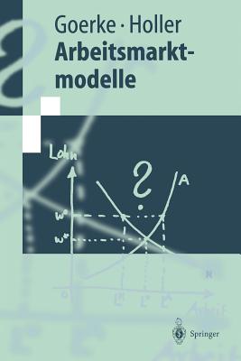 Arbeitsmarktmodelle - Goerke, Laszlo, and Holler, Manfred J