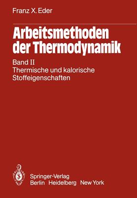 Arbeitsmethoden Der Thermodynamik: Band II Thermische Und Kalorische Stoffeigenschaften - Eder, Franz X