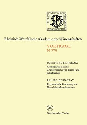 Arbeitsphysiologische Grundprobleme Von Nacht- Und Schichtarbeit. Ergonomische Gestaltung Von Mensch-Maschine-Systemen: 251. Sitzung Am 27. April 1977 in Dusseldorf - Rutenfranz, Joseph