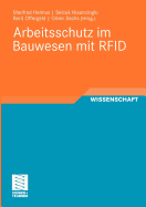 Arbeitsschutz Im Bauwesen Mit Rfid: Forschungsbericht Zum Projekt "Sicherheitstechnik Mit Rfid - Entwicklung, Erprobung Und Optimierung Von Geeigneten Instrumenten Zur Nachhaltigen Verbesserung Des Arbeitsschutzes Auf Grundlage Von Rfid"