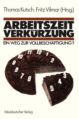 Arbeitsverkrzung, ein Weg zur Vollbeschftigung? - Kutsch, Thomas, and Vilmar, Fritz