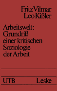 Arbeitswelt: Grundri? Einer Kritischen Soziologie Der Arbeit