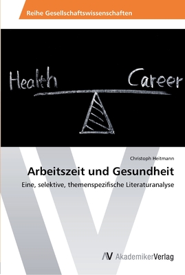 Arbeitszeit und Gesundheit - Heitmann, Christoph