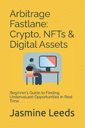 Arbitrage Fastlane: Crypto, NFTs & Digital Assets: Beginner's Guide to Finding Undervalued Opportunities in Real Time