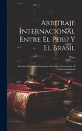 Arbitraje Internacional Entre El Per Y El Brasil: Pruebas de Las Reclamaciones Peruanas, Presentadas Al Tribunal Arbitral