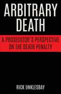 Arbitrary Death: A Prosecutor's Perspective on the Death Penalty