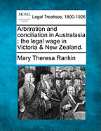 Arbitration and Conciliation in Australasia the Legal Wage in Victoria & New Zealand