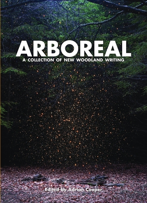 Arboreal: A Collection of Words from the Woods - Cooper, Adrian (Editor)
