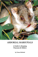 Arboreal Marsupials - Caring for Possums and Gliders: a Guide to Keeping Possums & Gliders