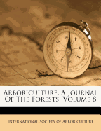 Arboriculture: A Journal of the Forests, Volume 8