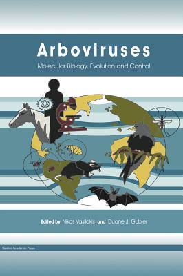 Arboviruses: Molecular Biology, Evolution and Control - Vasilakis, Nikos (Editor), and Gubler, Duane J (Editor)