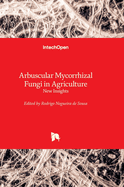 Arbuscular Mycorrhizal Fungi in Agriculture: New Insights