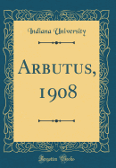 Arbutus, 1908 (Classic Reprint)