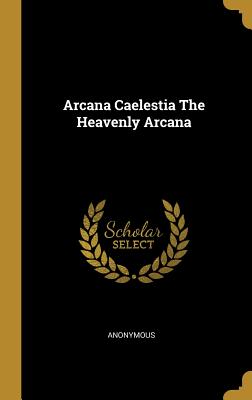 Arcana Caelestia The Heavenly Arcana - Anonymous