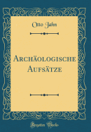 Archologische Aufstze (Classic Reprint)